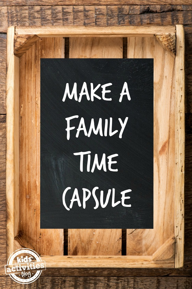 Wood crate with a chalk board in the middle- Text: Make A Family Time Capsule- Kids Activities Blog